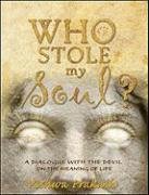 9780982314050: Who Stole My Soul?: A Dialogue With the Devil on the Meaning of Life