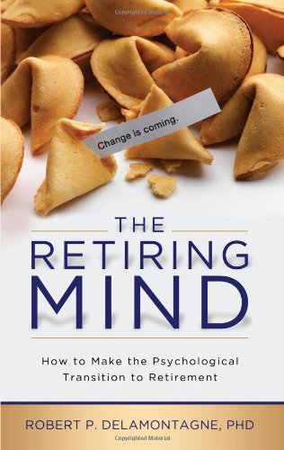 Beispielbild fr The Retiring Mind: How to Make the Psychological Transition to Retirement zum Verkauf von Half Price Books Inc.