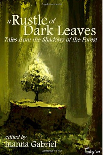A Rustle of Dark Leaves: Tales from the Shadows of the Forest (9780982320686) by Hunter, Alexis A.; Drake, Seth; Wiltz, Jenni; Jameson, Hall; Darcangelo, Vince; White, Sharon M.; Willis, Suzanne J.; Soinsky Wickman, Gail;...