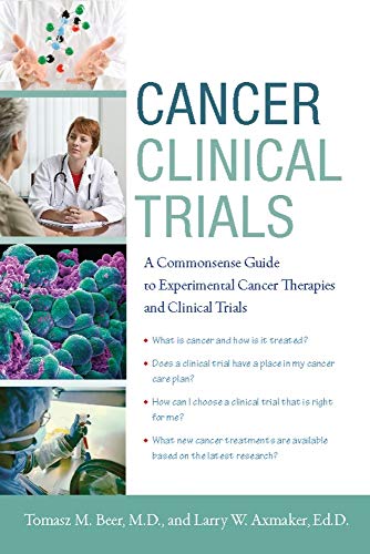 Stock image for Cancer Clinical Trials : A Commonsense Guide to Experimental Cancer Therapies and Clinical Trials for sale by Better World Books