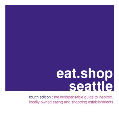 Beispielbild fr eat.shop seattle: The Indispensable Guide to Inspired, Locally Owned Eating and Shopping Establishments (Eat.shop Guides) zum Verkauf von Once Upon A Time Books