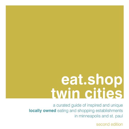 Beispielbild fr Eat. shop twin Cities : A Curated Guide of Inspired and Unique Locally Owned Eating and Shopping Establishments in Minneapolis and St. Paul zum Verkauf von Better World Books
