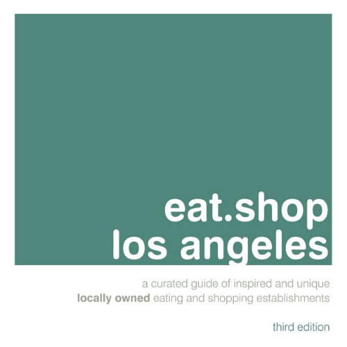 Stock image for eat.shop los angeles: A Curated Guide of Inspired and Unique Locally Owned Eating and Shopping Establishments (eat.shop guides) for sale by BooksRun