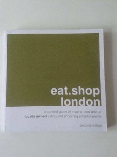 Beispielbild fr Eat.Shop London: A Curated Guide of Inspired and Unique Locally Owned Eating and Shopping Establishments in London, England (Eat.Shop Guides) zum Verkauf von Goldstone Books