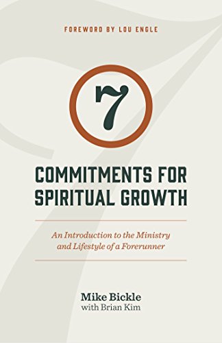 7 Commitments for Spiritual Growth: An Introduction to the Ministry and Lifestyle of a Forerunner (2015 Edition) (9780982326282) by Mike Bickle; Brian Kim