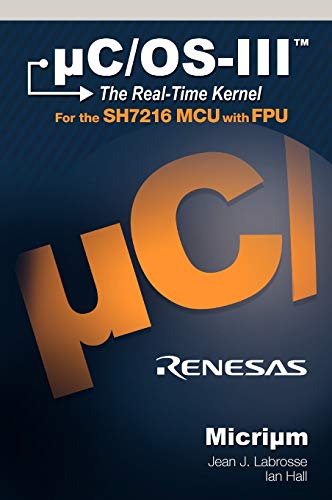 Stock image for uC/OS-III: The Real-Time Kernel and the Renesas SH7216 for sale by HPB-Red