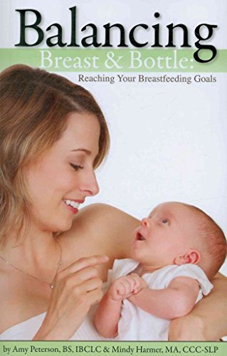 Balancing Breast & Bottle: Reaching Your Breastfeeding Goals (9780982337950) by Peterson, Amy; Harmer, Mindy