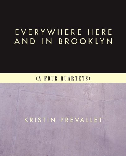 Everywhere Here and in Brooklyn (A Four Quartets) (9780982338773) by Prevallet, Kristin