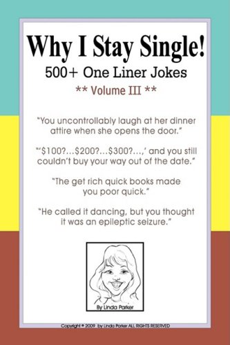 Why I Stay Single! 500+ One Liner Jokes - Volume III (9780982343227) by Linda Parker