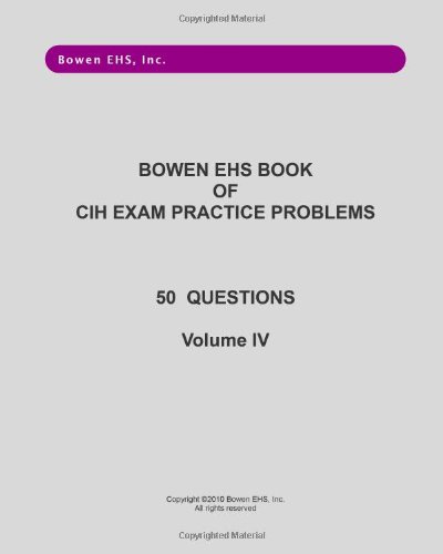 Bowen EHS Book of CIH Exam Practice Problems: 50 Questions (9780982343654) by Bowen