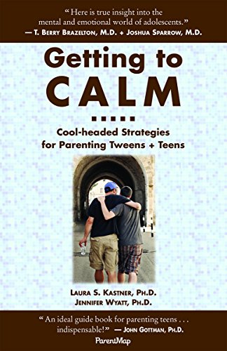 9780982345405: Getting to Calm: Cool-Headed Strategies for Parenting Tweens + Teens - Updated and Expanded