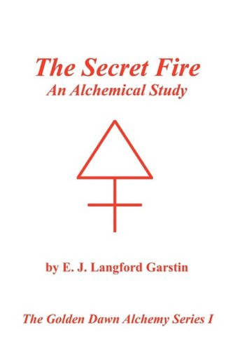 Imagen de archivo de The Secret Fire: An Alchemical Study - The Golden Dawn Alchemy Series I a la venta por HPB-Diamond
