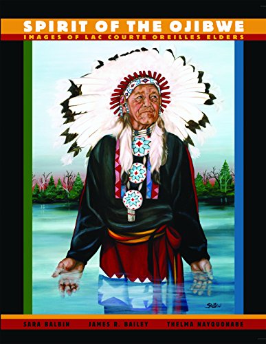 Stock image for Spirit of the Ojibwe: Images of Lac Coute Oreilles Elders for sale by James Lasseter, Jr