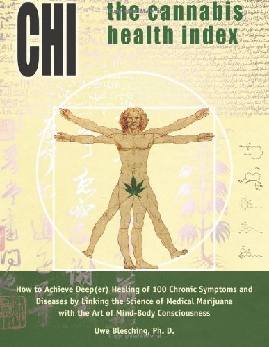 Stock image for The Cannabis Health Index: How to Achieve Deep(er) Healing of 100 Chronic Symptoms and Diseases by Linking the Science of Medical Marijuana with the Art of Mind-Body Consciousness for sale by HPB-Red