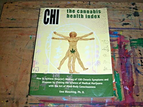 Stock image for The Cannabis Health Index: How to Achieve Deep(er) Healing of 100 Chronic Symptoms and Diseases by Linking the Science of Medical Marijuana with the Art of Mind-Body Consciousness for sale by SecondSale