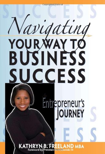 9780982357804: Navigating Your Way To Business Success: An Entrepreneur's Journey