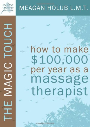 Beispielbild fr The Magic Touch: How to make $100,000 per year as a Massage Therapist; simple and effective business, marketing, and ethics education for a successful career in Massage Therapy zum Verkauf von SecondSale