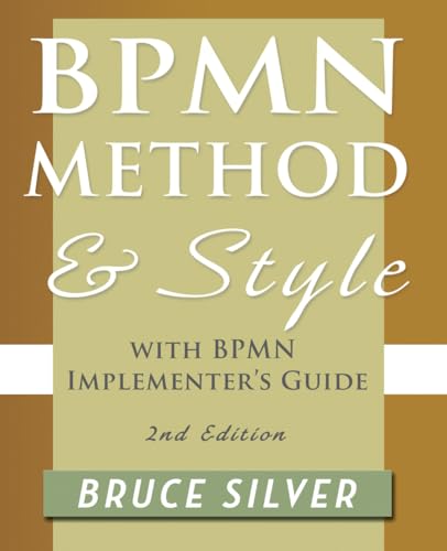 Stock image for Bpmn Method and Style, 2nd Edition, with Bpmn Implementers Guide: A Structured Approach for Business Process Modeling and Implementation Using Bpmn 2 for sale by Sugarhouse Book Works, LLC