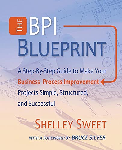 Beispielbild fr The Bpi Blueprint: A Step-By-Step Guide to Make Your Business Process Improvement Projects Simple, Structured, and Successful zum Verkauf von HPB Inc.