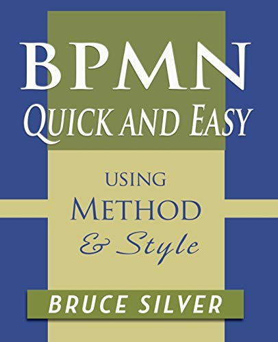 Stock image for BPMN Quick and Easy Using Method and Style: Process Mapping Guidelines and Examples Using the Business Process Modeling Standard for sale by HPB-Red