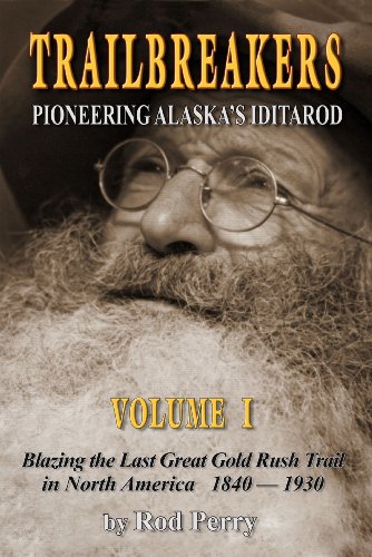 TRAILBREAKERS:PIONEERING ALASKA'S IDITAROD-VOLUME 1
