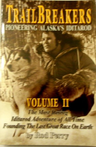 Stock image for Trailbreakers: The Most Daring Iditarod Adventure of All Time--founding the Last Great Race on Earth (2) Perry, Rod for sale by Aragon Books Canada