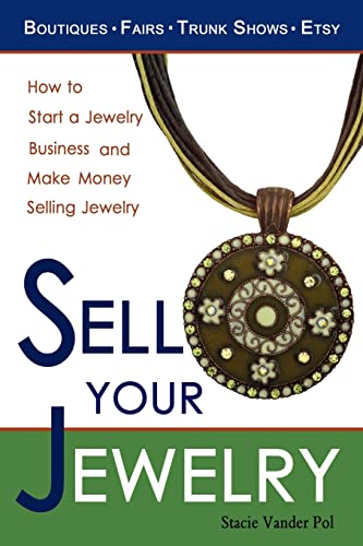 Stock image for Sell Your Jewelry: How to Start a Jewelry Business and Make Money Selling Jewelry at Boutiques, Fairs, Trunk Shows, and Etsy. for sale by Half Price Books Inc.