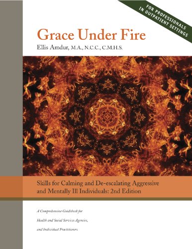 Stock image for Grace Under Fire: Skills to Calm and De-escalate Aggressive & Mentally Ill Individuals (For Those in Social Services or Helping Professions) for sale by HPB-Red