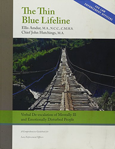 Imagen de archivo de The Thin Blue Lifeline: Verbal De-escalation of Mentally Ill & Emotionally Disturbed People - A Comprehensive Guidebook for Law Enforcement Officers a la venta por ThriftBooks-Atlanta