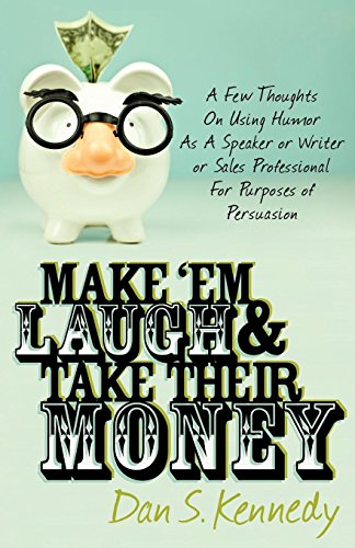 Beispielbild fr Make 'Em Laugh & Take Their Money: A Few Thoughts On Using Humor As A Speaker or Writer or Sales Professional For Purposes of Persuasion zum Verkauf von WorldofBooks