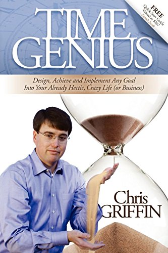 Stock image for Time Genius: Design, Achieve and Implement Any Goal Into Your Already Hectic , Crazy Life (or Business) for sale by SecondSale