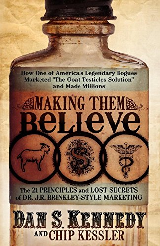 Stock image for Making Them Believe: How One of America's Legendary Rogues Marketed ''The Goat Testicles Solution'' and Made Millions for sale by SecondSale