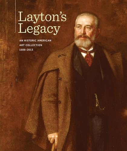 Layton's Legacy: A Historic American Art Collection, 1888-2013.