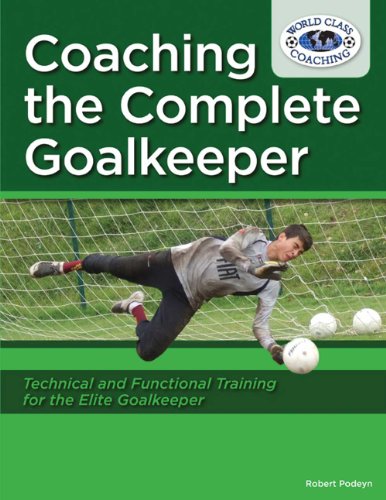 9780982381373: Coaching the Complete Goalkeeper by Robert Podeyn (2010) Paperback