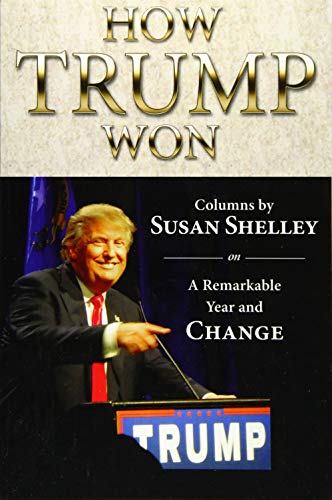 Beispielbild fr How Trump Won: Columns by Susan Shelley on a Remarkable Year and Change zum Verkauf von SecondSale