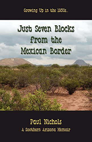 Just Seven Blocks from the Mexican Border, a Southern Arizona Memoir