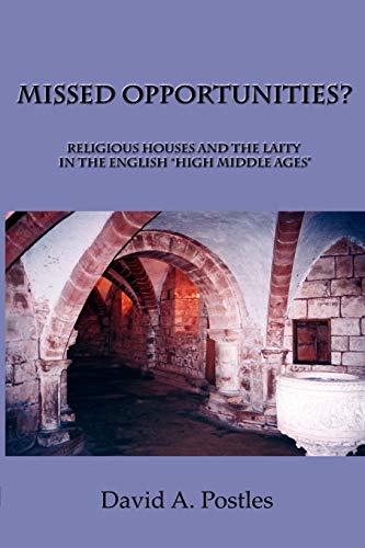 Beispielbild fr MISSED OPPORTUNITIES? Religious Houses and the Laity in the English "High Middle Ages" zum Verkauf von AwesomeBooks
