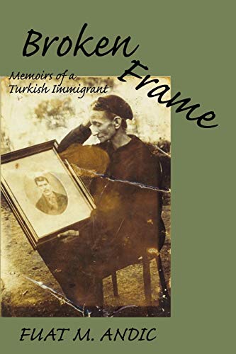 Beispielbild fr BROKEN FRAME: Memoirs of a Turkish Immigrant zum Verkauf von Wonder Book