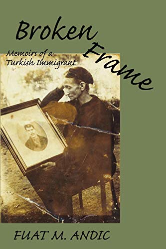Imagen de archivo de BROKEN FRAME: Memoirs of a Turkish Immigrant a la venta por Wonder Book