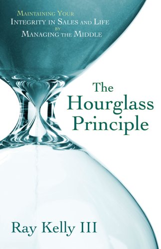 9780982390900: The Hourglass Principle: Maintaining Your Integrity in Life by Managing the Middle