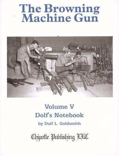 Beispielbild fr The Browning Machine Gun: Volume 5: Dolf's Notebook zum Verkauf von Pieuler Store