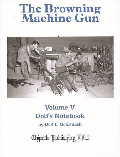 Stock image for The Browning Machine Gun: Volume 5: Dolf's Notebook for sale by Pieuler Store