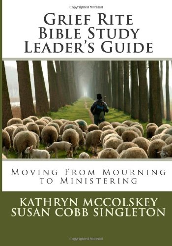 Stock image for Grief Rite Bible Study Leader's Guide: Moving From Mourning to Ministering for sale by ThriftBooks-Dallas