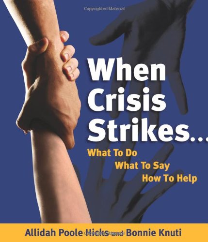 Stock image for When Crisis Strikes. What to Do, What to Say, How to Help : What to Do, What to Say, How to Help for sale by Better World Books