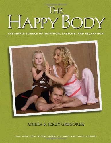 9780982403815: The Happy Body: The Simple Science of Nutrition, Exercise, and Relaxation