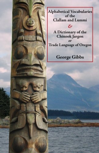 Imagen de archivo de Alphabetical Vocabularies of the Clallam and Lummi & A Dictionary of the Chinook Jargon, or Trade Language of Oregon a la venta por GF Books, Inc.