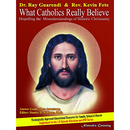 

What Catholics Really Believe: Dispelling the Misunderstandings of Historic Christianity