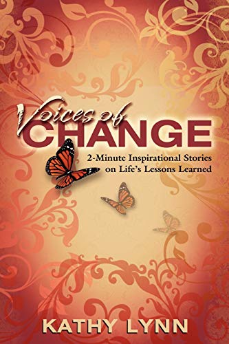 Voices of Change 2-Minute Inspirational Stories on Life's Lessons Learned (9780982407912) by Lynn, Kathy