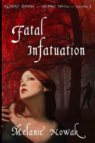 Stock image for Fatal Infatuation: ALMOST HUMAN ~The First Trilogy~ for sale by HPB-Emerald