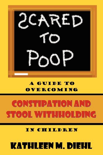 Stock image for Scared to Poop: A Guide to Overcoming Constipation and Stool Withholding in Children for sale by SecondSale